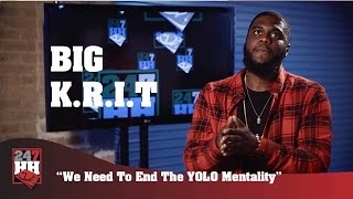 Big K.R.I.T.  - We Need To End The YOLO Mentality (247HH Exclusive)