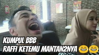 KOCAK, NOSTALGIA BBB!! RAFFI KETEMU 3 MANTAN2NYA 😂🤗😂 - DAILY VLOG OF RANS