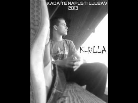 K KiLLa ft. Plazmica - Kada Te Napusti Ljubav [2013]
