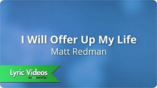 Matt Redman - I Will Offer Up My Life - Lyric Video