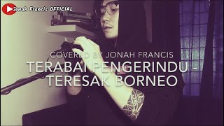 Download lagu Terabai Pengerindu - Teresak Borneo (COVER by Jonah Francis) mp3