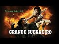 O GRANDE GUERREIRO FILME LANÇAMENTOS 2019