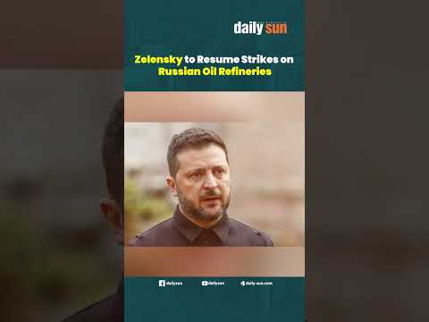 Zelensky to Resume Strikes on Russian Oil Refineries | Daily Sun
