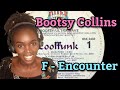 Bootsy Collins- F - Encounter (P-Funk 1980) | REACTION