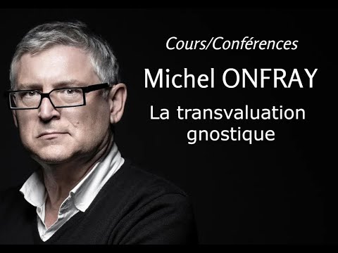 2003 - Michel Onfray - 21. La transvaluation gnostique (conférence)