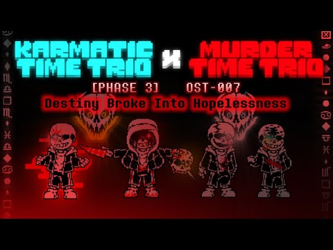 Karmatic Time Trio X Murder Time Trio OST: 007 [Phase 3] - Destiny Broke Into Hopelessness