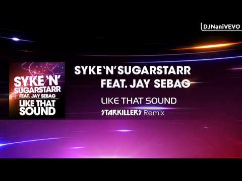 Syke'n'Sugarstarr Feat. Jay Sebag - Like That Sound (Starkillers Remix)