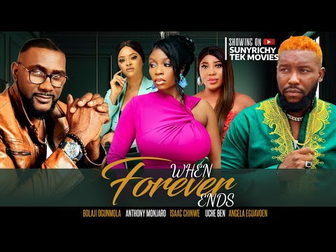 WHEN FOREVER END - ANTHONY MONJARO BOLAJI OGUNMOLA nigerian movies 2023 latest full movies #new