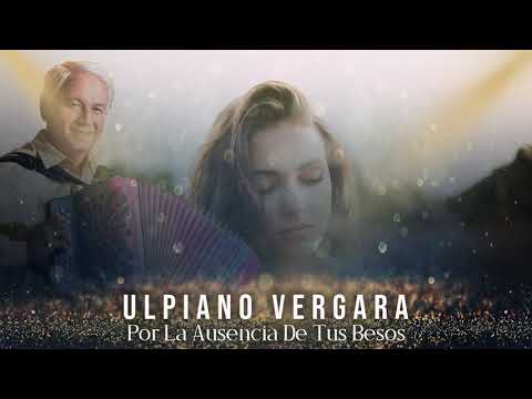 ULPIANO VERGARA - POR LA AUSENCIA DE TUS BESOS [EN VIVO]