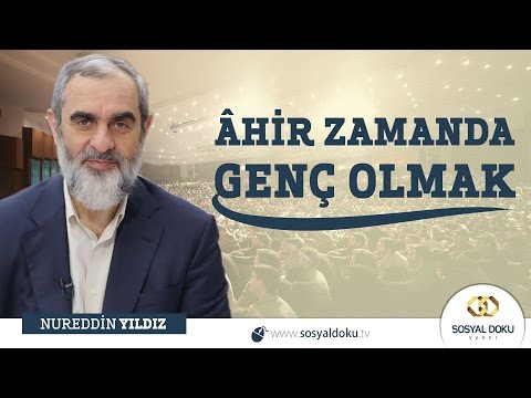 11-Âhir Zamanda Genç Olmak - Nureddin Yıldız