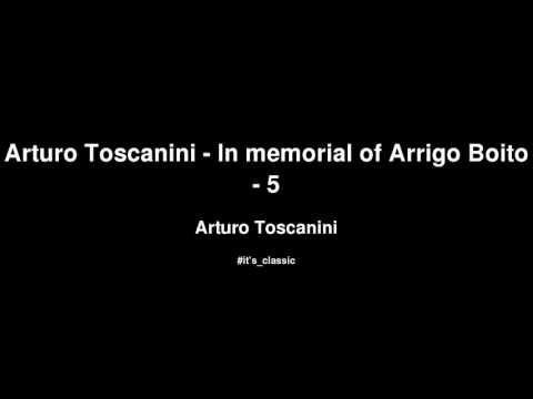 Arturo Toscanini - Arturo Toscanini - In memorial of Arrigo Boito - 5