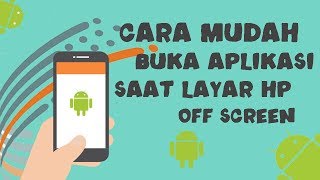 Cara Mudah Membuka Aplikasi saat Layar HP dalam Keadaan Off Screen