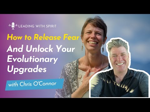 How to Release Fear and Unlock Your Evolutionary Upgrades with Chris O'Connor