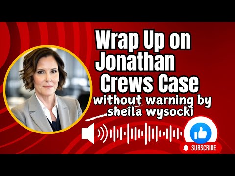 Wrap Up on Jonathan Crews Case | without warning by sheila wysocki