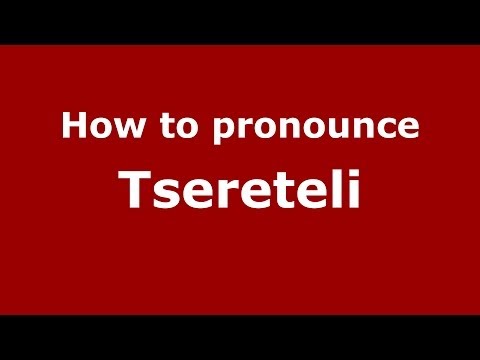 How to pronounce Tsereteli (Russian/Russia) - PronounceNames.com