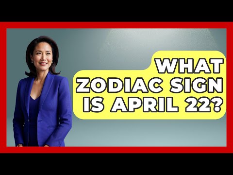 What Zodiac Sign Is April 22? - Astrology Awakening
