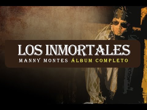 MANNY MONTES - LOS INMORTALES (ÁLBUM COMPLETO)