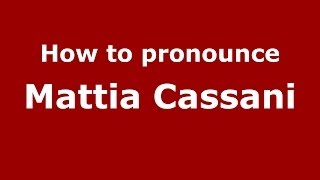 How to pronounce Mattia Cassani