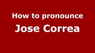 How to pronounce Jose Correa