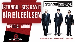 İstanbul Ses Kayıt - Bir Bilebilsen ( Official Audio )