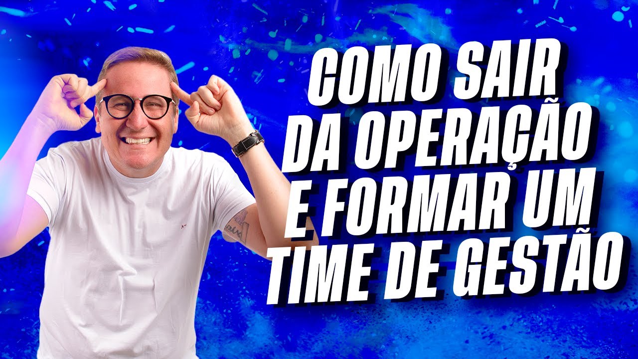 Como SAIR DA OPERAÇÃO e formar time de gestão? | Marcos Freitas