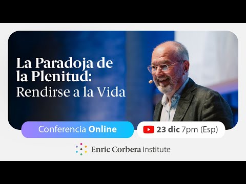 Rendirse a la vida: La paradoja de la plenitud ♾️ Conferencia Enric Corbera
