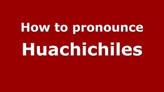 How to pronounce Huachichiles