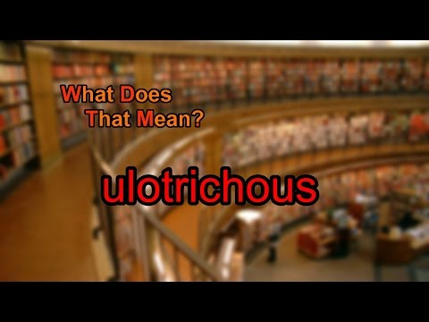 What does ulotrichous mean?