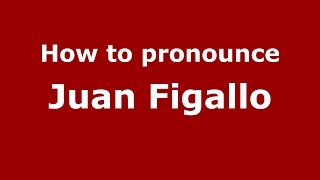 How to pronounce Juan Figallo