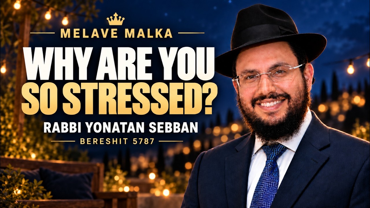 Why Are You So Stressed? | Rabbi Yonatan Sebban | Melave Malka — Bereshit 5787