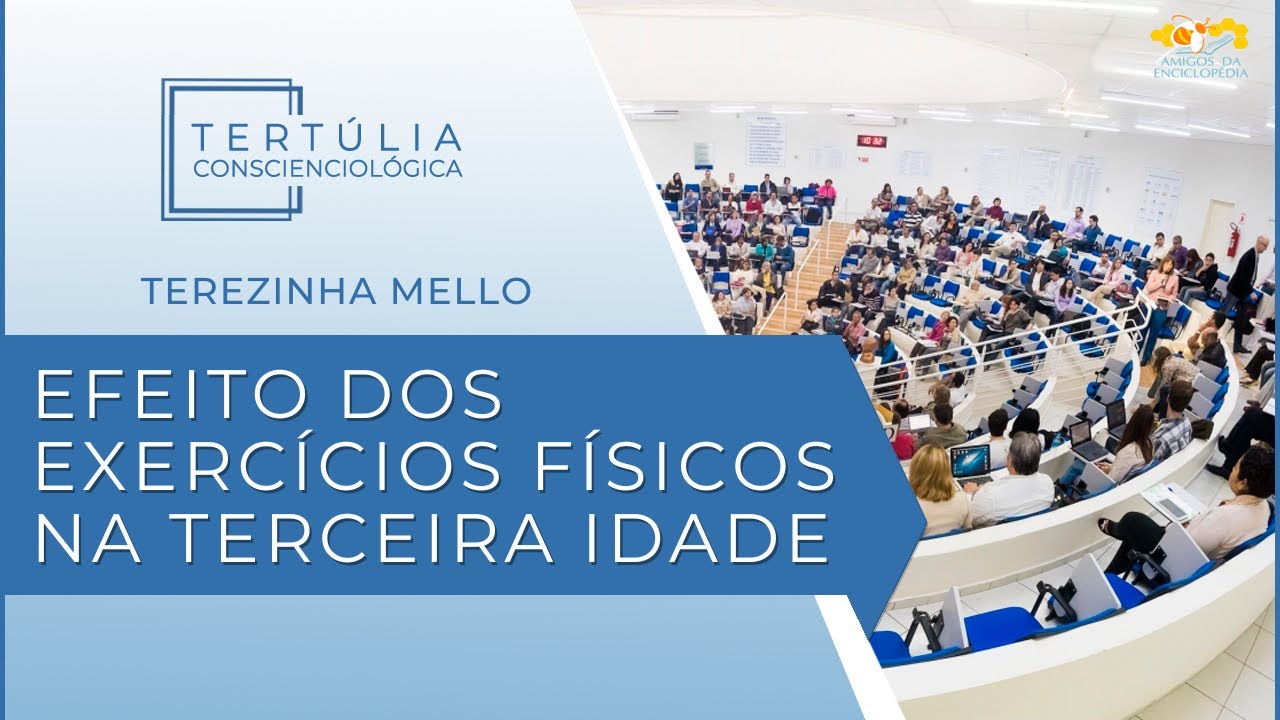 Tertúlia Conscienciologia 6900 - Efeito dos Exercícios Físicos na Terceira Idade (Somatologia)