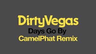Dirty Vegas - Days Go By (CamelPhat Remix) [Official Audio - OUT NOW]