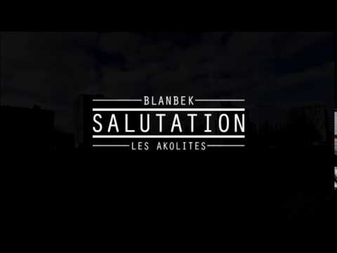 Blanbek ( LES AKOLITES ) - Salutation
