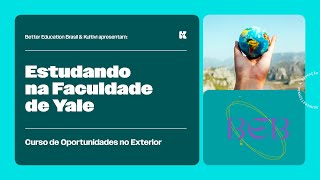 Estudando na Faculdade de Yale | Oportunidades no Exterior | Better Education Brasil | Aula 27
