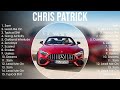 Chris Patrick Greatest Hits Full Album ️ Top Songs Full Album ️ Top 10 Hits Of All Time