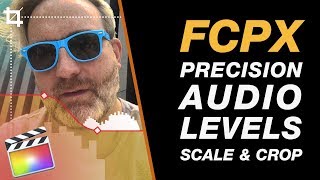 Final Cut Pro X Tutorial: Making Refined Adjustments to Audio Levels, Scale & Crop (+Bonus Tip!)