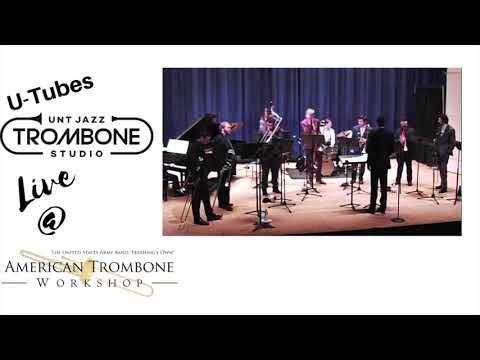 UNT UTubes 2019 Perform LIVE at the American Trombone Workshop (Jazz Trombone Ensemble Winners) 2019