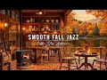 SMOOTH FALL JAZZ MUSIC 🍂 COZY COFFEE SHOP AMBIENCE 🍁 RELAXIN ..
