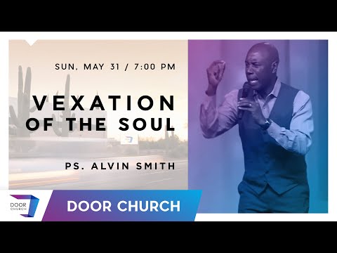 Vexation of the Soul | Alvin Smith | Sunday Evening, May 31 | Door Church Tucson, Arizona