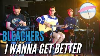 Bleachers - I Wanna Get Better (Live at the Edge)