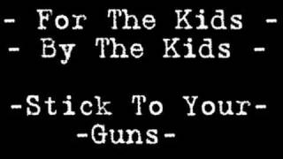 For the kids by the kids - Stick to your guns