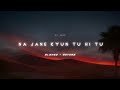 Na Jane Kyun Tu Hi Tu Slowed Reverb Bikhra Song RT Lofi