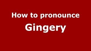 How to pronounce Gingery