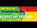 How to remove ?trackid=sp-006 from Chrome in 70 ...