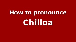 How to pronounce Chilloa