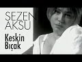 Sezen Aksu - Keskin Bıçak 