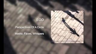 Ego - Perspectives Of A Circle - Masks, Faces, Whispers