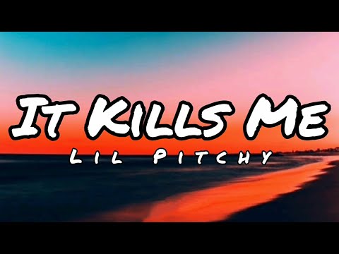 Lil Pitchy - It Kills Me (Lyrics)