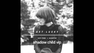 Daughter - Get Lucky (Shadow Child VIP)