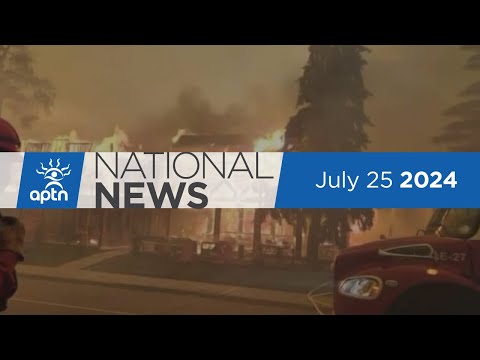 APTN National News July 25, 2024 – Senate report hopes to improve access to records, Jasper wildfire